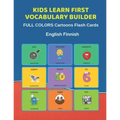 Kids Learn First Vocabulary Builder FULL COLORS Cartoons Flash Cards English Finnish: Easy Babies Basic frequency sight words dictionary COLORFUL pict
