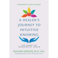 A Healer's Journey to Intuitive Knowing: The Heart of Therapeutic Touch