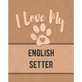 I Love My English Setter: Keep Track of Your Dog's Life, Vet, Health, Medical, Vaccinations and More for the Pet You Love