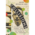 Collisions: A Physicist's Journey from Hiroshima to the Death of the Dinosaurs