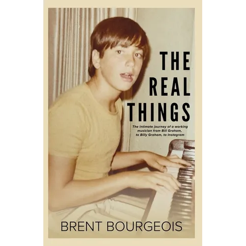 The Real Things: The Intimate Journey of a Working Musician from Bill Graham to Billy Graham to Instagram