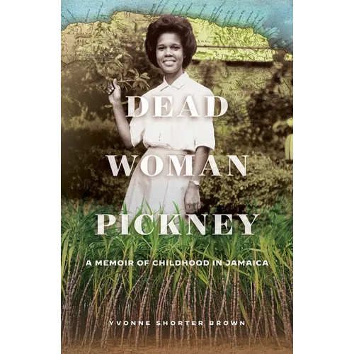 Dead Woman Pickney: A Memoir of Childhood in Jamaica