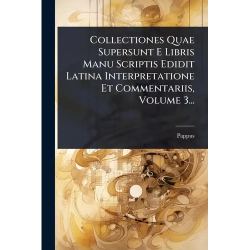 Collectiones Quae Supersunt E Libris Manu Scriptis Edidit Latina Interpretatione Et Commentariis, Volume 3...