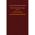 West from Salt Lake: Diaries from the Central Overland Trail Volume 23