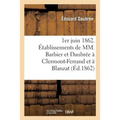 1er Juin 1862. Établissements de MM. Barbier Et Daubrée À Clermont-Ferrand Et À Blanzat Puy-De-Dôme
