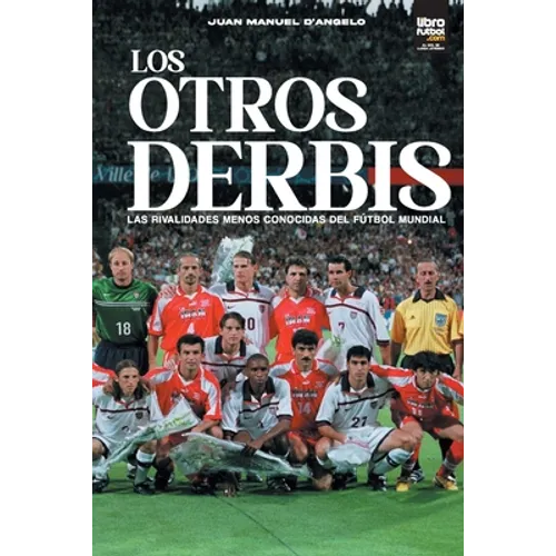 Los otros derbis: las rivalidades menos conocidas del fútbol mundial