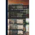 The Genealogy of the Lamborn Family: With Extracts From History, Biographies, Anecdotes, Etc