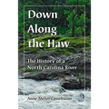 Down Along the Haw: The History of a North Carolina River