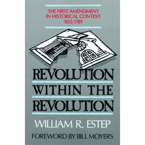 Revolution Within the Revolution: The First Amendment in Historical Context, 1612-1789