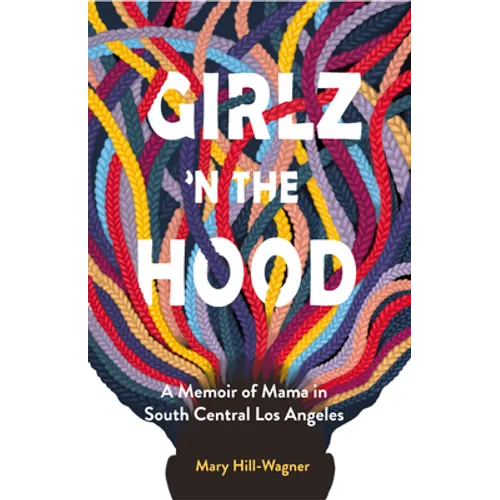 Girlz 'n the Hood: A Memoir of Mama in South Central Los Angeles
