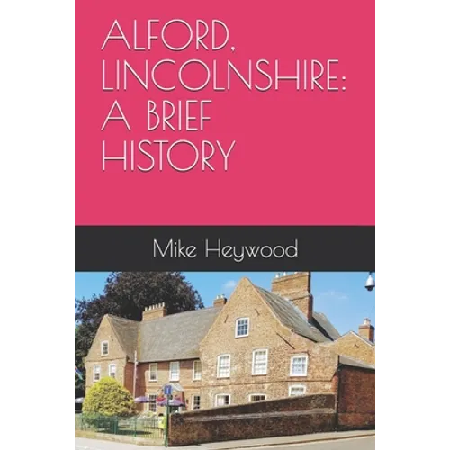 Alford, Lincolnshire: A Brief History