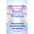 Archangelology, Raziel, Wisdom: If You Call Them They Will Come