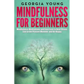 Mindfulness for Beginners: Mindfulness Meditations and Exercises to Beat Stress, Live in the Present Moment, and Be Happy