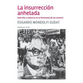 La insurrección anhelada: Guerrilla y violencia en la Venezuela de los sesenta