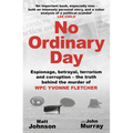 No Ordinary Day: Espionage, Betrayal, Terrorism and Corruption - The Truth Behind the Murder of Wpc Yvonne Fletcher
