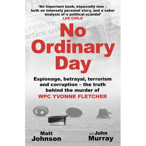 No Ordinary Day: Espionage, Betrayal, Terrorism and Corruption - The Truth Behind the Murder of Wpc Yvonne Fletcher