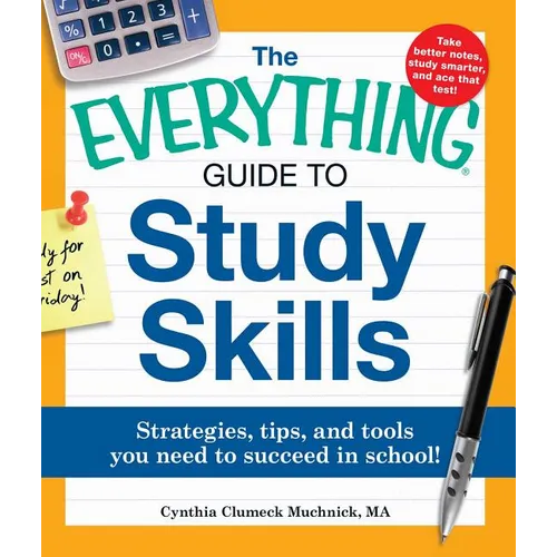 The Everything Guide to Study Skills: Strategies, Tips, and Tools You Need to Succeed in School!