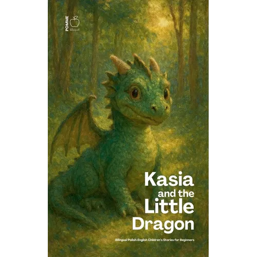 Kasia and the Little Dragon: Bilingual Polish-English Children's Stories for Beginners