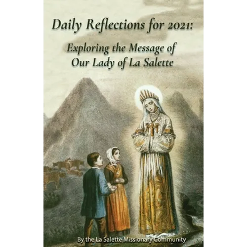 Daily Reflections For 2021: Exploring the Message of Our Lady of la Salette