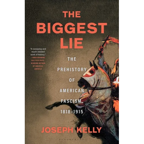 The Biggest Lie: The Prehistory of American Fascism, 1818-1915