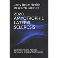 Amyotrophic Lateral Sclerosis: Guide for Patients, Families, Caregivers, & Medical Professionals