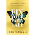 Fix Your Fairytale: A Woman's Guide to a Great Life, Love, and Legacy