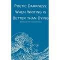 Poetic Darkness: When Writing is Better than Dying