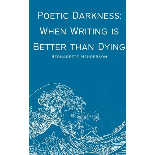 Poetic Darkness: When Writing is Better than Dying
