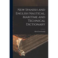 New Spanish and English Nautical, Maritime and Technical Dictionary
