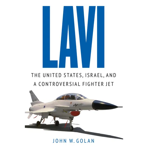 Lavi: The United States, Israel, and a Controversial Fighter Jet