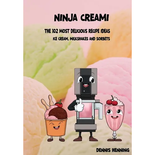 Ninja Creami - The 102 most delicious recipe ideas: Ice cream, milkshakes & sorbets