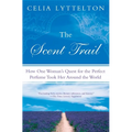 The Scent Trail: How One Woman's Quest for the Perfect Perfume Took Her Around the World