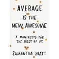 Average Is the New Awesome: A Manifesto for the Rest of Us