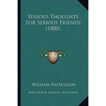 Serious Thoughts For Serious Friends (1880)