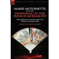 Marie Antoinette and the Downfall of Royalty: The Queen of France and the French Revolution