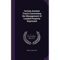 Certain Ancient Tracts Concerning the Management of Landed Property Reprinted