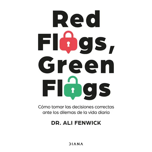 Red Flags, Green Flags: Cómo Tomar Las Decisiones Correctas Ante Los Dilemas de la Vida Diaria / Red Flags, Green Flags: How to Make the Right Choices