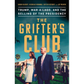 The Grifter's Club: Trump, Mar-A-Lago, and the Selling of the Presidency