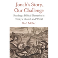 Jonah's Story, Our Challenge: Reading a Biblical Narrative in Today's Church and World