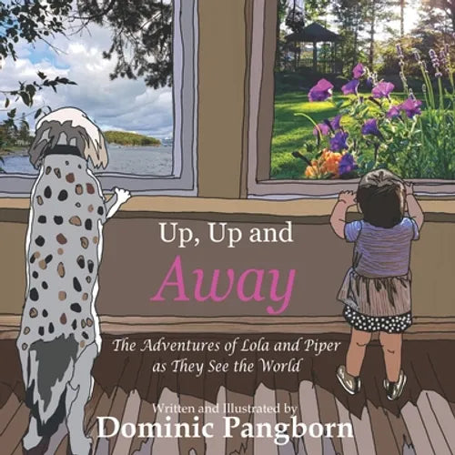 Up, Up and Away: The Adventures of Lola and Piper as They See the World