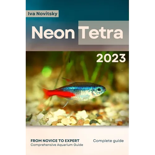 Neon Tetra: From Novice to Expert. Comprehensive Aquarium Fish Guide