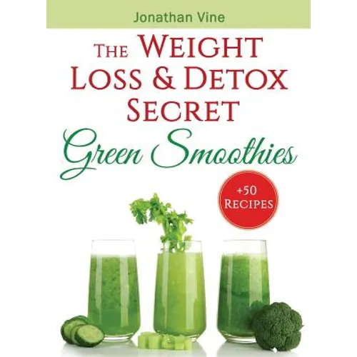 Green Smoothies: The Weight Loss & Detox Secret: 50 Recipes for a Healthy Diet