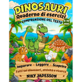 Dinosauri Quaderno di esercizi di comprensione del testo: Impara, leggi e scopri fatti sui dinosauri attraverso attività pratiche e ricerche guidate c