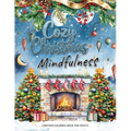 Cozy Christmas: A Mindfulness Christmas Coloring Book for Adults: Festive Scenes and Winter Mindfulness Activities for Relaxation, Med