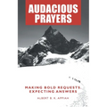 Audacious Prayers: Making Bold Requests. Expecting Answers