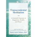 Transcendental Meditation: A Scientist's Journey to Happiness, Health, and Peace, Adapted and Updated from The Physiology of Consciousness: Part I