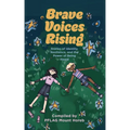 Brave Voices Rising: Stories of Identity, Resilience, and the Power of Being Heard