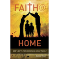 Faith @ Home: God's Gifts for Growing a Great Family
