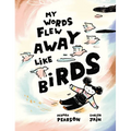 My Words Flew Away Like Birds