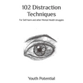 102 Distraction Techniques: For Self-harm and other Mental Health struggles